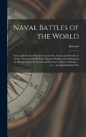 Naval Battles of the World; Great and Decisive Contests on the Sea; Causes and Results of Ocean Victories and Defeats, Marine Warfare and Armament in ... at Salamis ... to ... the Japan-Russia War 1015950078 Book Cover