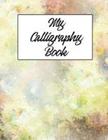 My Calligraphy Book: a 200-page Workbook and Practice Book 1724939106 Book Cover