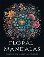 Floral Mandalas: A coloring book for anxiety and stress relief B0CVVPY58K Book Cover