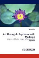 Art Therapy in Psychosomatic Medicine: Using Art and Guided Imagery to Promote Affect Regulation 3838350839 Book Cover