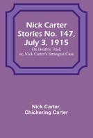 Nick Carter Stories No. 147, July 3, 1915: On Death's Trail; or, Nick Carter's Strangest Case 9356784264 Book Cover