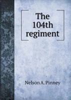 The 104th Regiment 5518711948 Book Cover