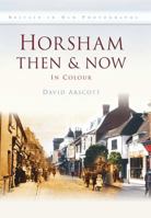 Horsham Then & Now 0752424459 Book Cover