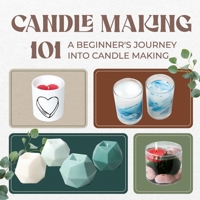 Candle Making 101: A Beginner's Journey into Candle Making B0DS161R9N Book Cover