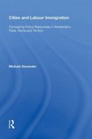 Cities and Labour Immigration: Comparing Policy Responses in Amsterdam, Paris, Rome and Tel Aviv 1138356689 Book Cover