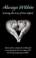 Always Within: Grieving the Loss of Your Infant 0982469241 Book Cover
