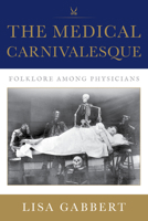 The Medical Carnivalesque: Suffering and Laughter among Physicians 0253070244 Book Cover