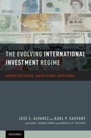 The Evolving International Investment Regime: Expectations, Realities, Options 019979362X Book Cover