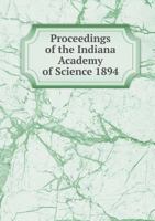 Proceedings of the Indiana Academy of Science 1894 5519274355 Book Cover