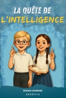 Roman ado – La Quête de l'Intelligence: Le Secret des 8 Super-Pouvoirs Cachés en Toi | Un livre pour enfants de 8 à 12 ans, pour développer la ... des talents exceptionnels (French Edition) 2959878515 Book Cover