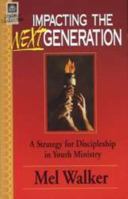 Impacting the next generation: A strategy for discipleship in youth ministry 0872278662 Book Cover