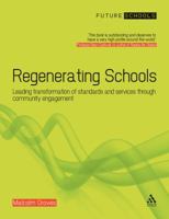 Regenerating Schools: Leading the Transformation of Standards and Services in Secondary Schools Through Community Engagement (Future Schools) 185539457X Book Cover