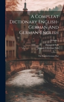 A Compleat Dictionary English-german And German-english: The English-german Part; Volume 1 1020582464 Book Cover