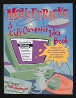 Mousetracks: A Kid's Computer Idea Book 1883672481 Book Cover