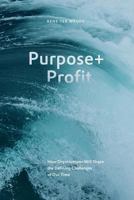 Purpose+Profit: How Organisations Will Shape the Defining Challenges of Our Time 9492004585 Book Cover