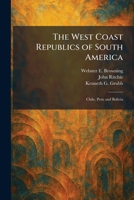 The West Coast Republics of South America: Chile, Peru and Bolivia 1025337859 Book Cover