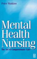 Mental Health Nursing: The Art of Compassionate Care 0750641193 Book Cover