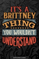 It's A Brittney Thing You Wouldn't Understand: Brittney Name Planner With Notebook Journal Calendar Personal Goals Password Manager & Much More, Perfect Gift For Brittney 1673569986 Book Cover