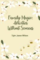 Family Magic: Activities Without Screens 0578295032 Book Cover