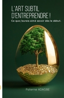 L'art subtil d'entreprendre: Ce que j'aurais aimé savoir dès le début (French Edition) B0DQBPKSPX Book Cover