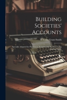 Building Societies' Accounts: Specially Adapted for Permanent Societies and Societies Using Interest Tables 1021711748 Book Cover