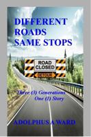 Different Roads Same Stops: Three (3) Generations One (1) Story 0983947732 Book Cover