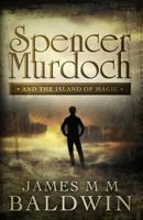 Spencer Murdoch and the Island of Magic 1523837098 Book Cover
