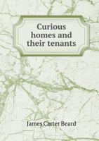 Curious homes and their tenants 1346832544 Book Cover