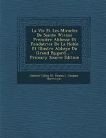 La Vie Et Les Miracles de Sainte Wivine Premi�re Abbesse Et Fondatrice de la Noble Et Illustre Abbaye Du Grand Bygard... 1293918539 Book Cover