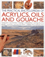 The Practical Encyclopedia of Acrylics, Oils and Gouache 0754814440 Book Cover