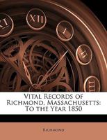 Vital records of Richmond, Massachusetts, to the year 1850 0559261101 Book Cover