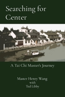 Searching for Center: A Tai Chi Master's Journey 1736997815 Book Cover