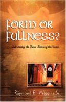 Form or Fullness?: Understanding the Divine Nature of the Church 1931232296 Book Cover