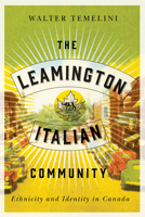 The Leamington Italian Community: Ethnicity and Identity in Canada 0773554696 Book Cover