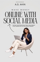 Make Seven Figures Online with Social Media: The New Money Rules: Using Instagram, TikTok, Facebook, and YouTube Without Followers (The Pocket Guide Series by A. O. Akin) B0GNS27PGD Book Cover