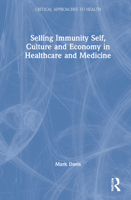 Selling Immunity Self, Culture and Economy in Healthcare and Medicine 0367422352 Book Cover