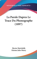 La Parole Dapres Le Trace Du Phonographe (1897) 1160898944 Book Cover