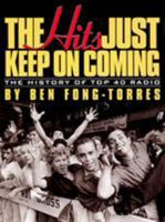 The Hits Just Keep on Coming: The History of Top 40 Radio 0879306645 Book Cover