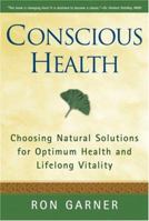 Conscious Health: Choosing Natural Solutions for Optimum Health And Lifelong Vitality 0825305403 Book Cover