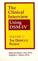 The Clinical Interview Using Dsm-IV: The Difficult Patient (Clinical Interview Using Dsm-IV Vol. 2) 0880485205 Book Cover