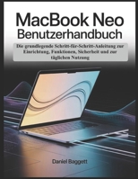 MACBOOK NEO BENUTZERHANDBUCH: Die grundlegende Schritt-für-Schritt-Anleitung zur Einrichtung, Funktionen, Sicherheit und zur täglichen Nutzung (German Edition) B0GYYNYQQ7 Book Cover
