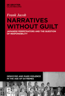 Narratives Without Guilt: Japanese Perpetrators and the Question of Responsibility 3110737027 Book Cover
