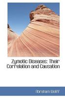 Zymotic Diseases: Their Correlation and Causation 1103809857 Book Cover