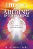 Hiding and Abiding in His Presence 1545608938 Book Cover