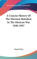 A concise history of the Mormon battalion in the Mexican War, 1846-1847 (A Rio Grande classic) 1930679335 Book Cover
