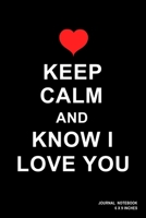 Keep Calm And Know I Love You: Notebook, Journal, Or Diary 110 Blank Lined Pages 6 X 9 Matte Finished Soft Cover 1673712630 Book Cover