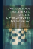 Unterhaltende Probleme Und Spiele in Mathematischer Beleuchtung - Primary Source Edition 1278722130 Book Cover