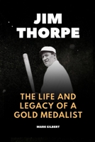 Jim Thorpe: The Life and Legacy of A Gold Medalist B0BCWMTT1H Book Cover