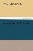 An Alphabet of Old Friends ; And, the Absurd ABC 0870992724 Book Cover