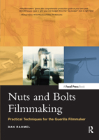Nuts and Bolts Filmmaking: Practical Techniques for the Guerilla Filmmaker 0240805461 Book Cover